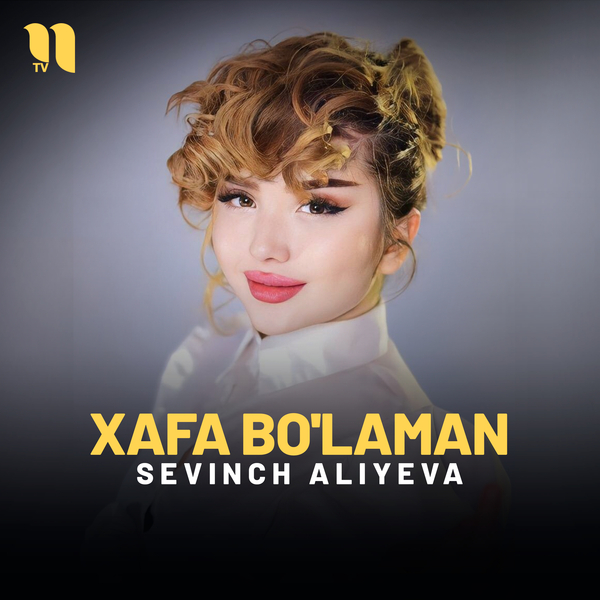 Sevinch Aliyeva - Xafa boʼlaman