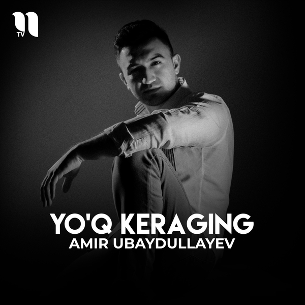 Amir Ubaydullayev - Yoʼq keraging
