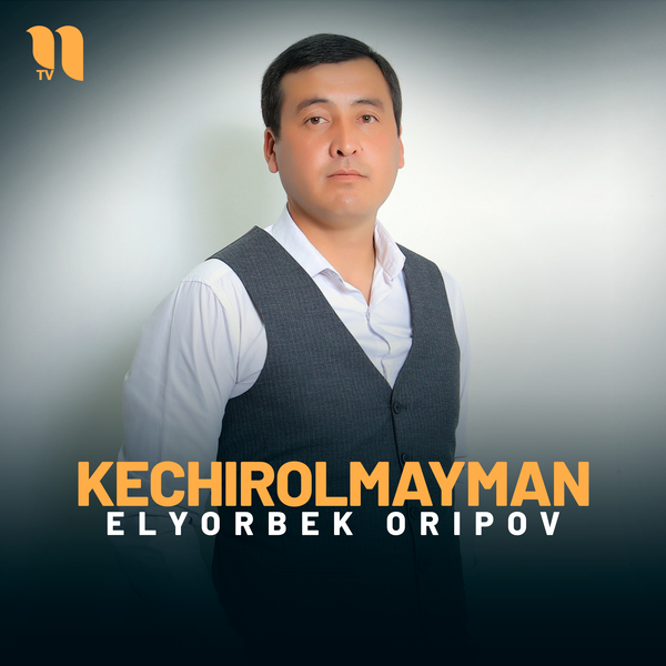 Elyorbek Oripov - Kechirolmayman
