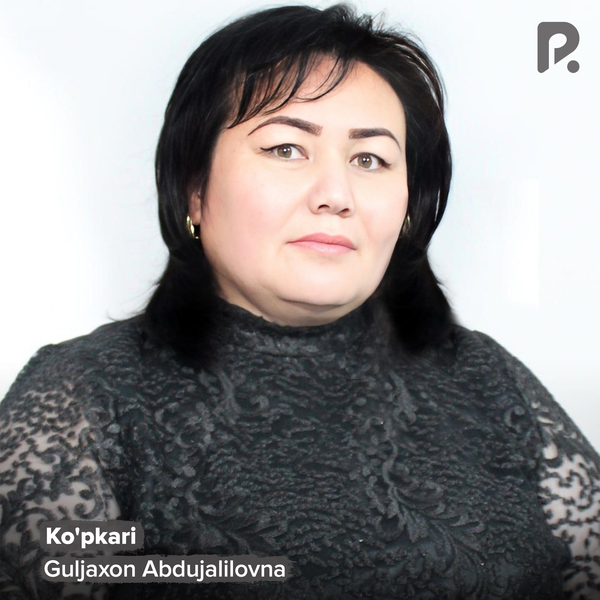 Guljaxon Abdujalilovna - Koʼpkari