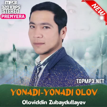 Oloviddin Zubaydullayev - Yonadi-yonadi olov