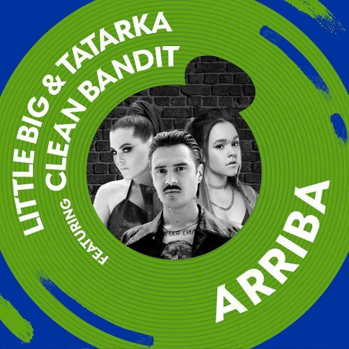 Little Big, Tatarka, Clean Bandit - Arriba (feat. Clean Bandit)