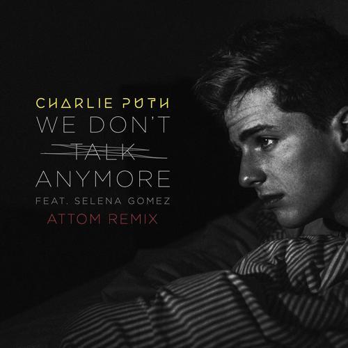 Charlie Puth, Selena Gomez - We Don't Talk Anymore (feat.Selena Gomez) [Attom Remix]