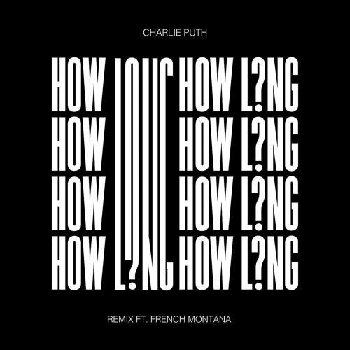 Charlie Puth, French Montana - How Long (feat. French Montana) [Remix]