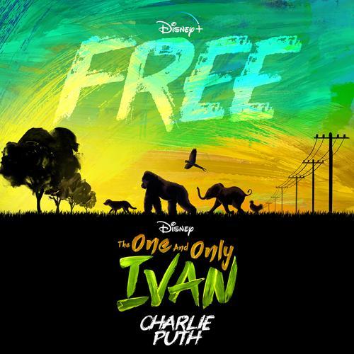 Charlie Puth - Free (From Disney's "The One And Only Ivan")
