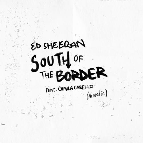 Ed Sheeran, Camila Cabello - South of the Border (feat. Camila Cabello) [Acoustic]