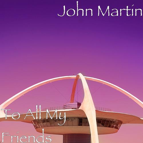 John Martin - To All My Friends