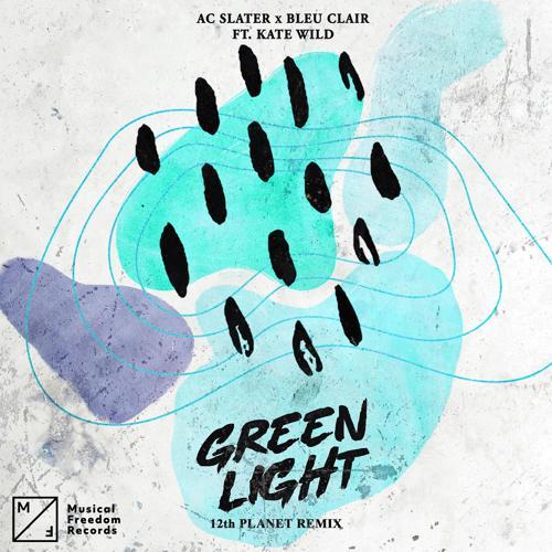 AC Slater, Bleu Clair, Kate Wild - Green Light (feat. Kate Wild) [12th Planet Remix]