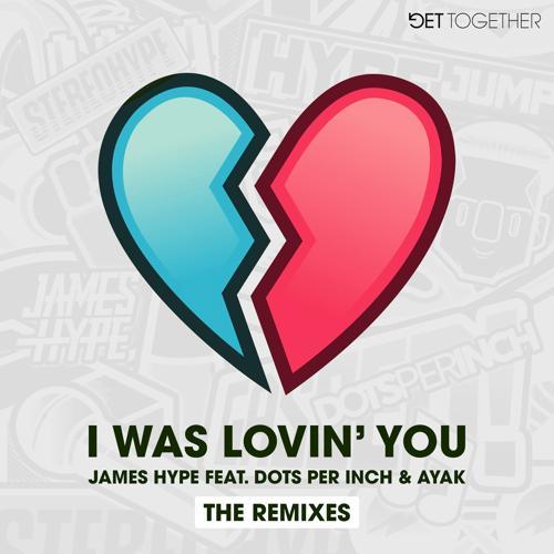 James Hype, Ayak, Dots Per Inch - I Was Lovin' You (feat. Dots Per Inch & Ayak) [TS7 Remix]