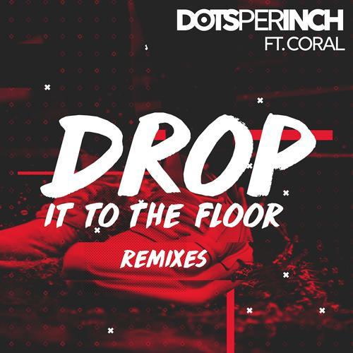Dots Per Inch, The Coral - Drop It to the Floor (J-Fresh Remix)