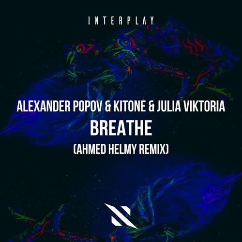 Alexander Popov, Kitone, Ahmed Helmy, Julia Viktoria - Breathe (Ahmed Helmy Remix)
