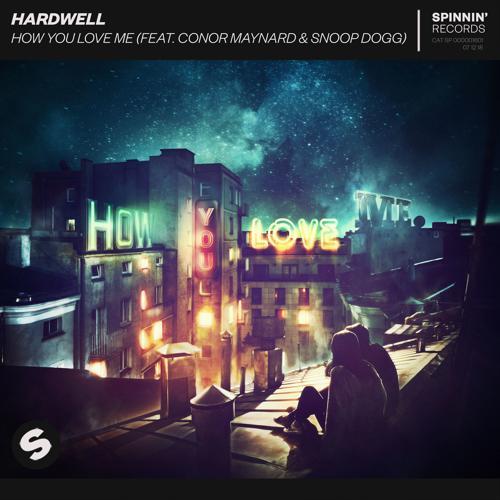 Hardwell, Conor Maynard, Snoop Dogg - How You Love Me (feat. Conor Maynard & Snoop Dogg)
