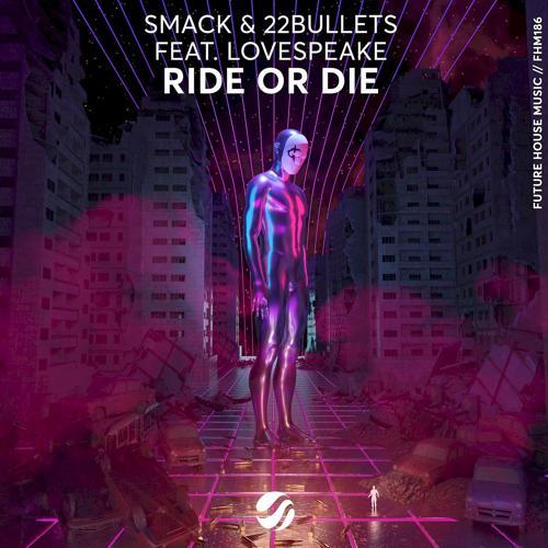 Smack, 22Bullets, Lovespeake - Ride Or Die