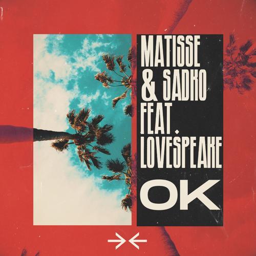 Matisse & Sadko, Lovespeake - OK (feat. Lovespeake)