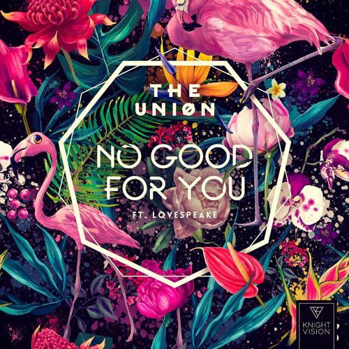 The Uniøn, Lovespeake - No Good For You