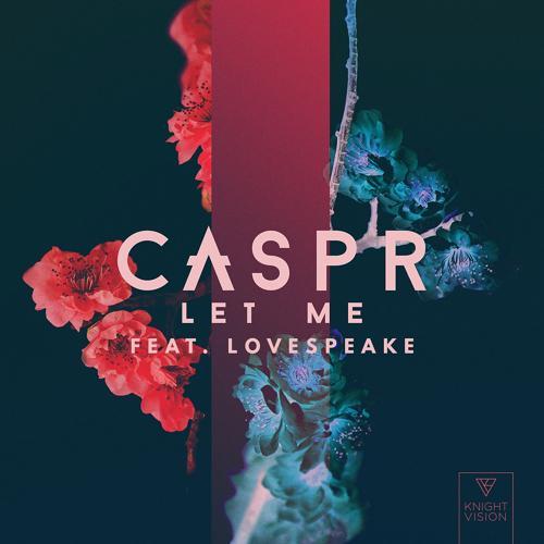 Caspr, Lovespeake - Let Me (feat. Lovespeake)