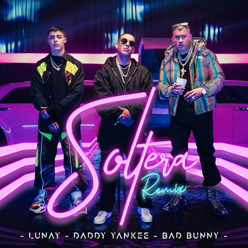 Lunay, Daddy Yankee, Bad Bunny - Soltera (Remix)