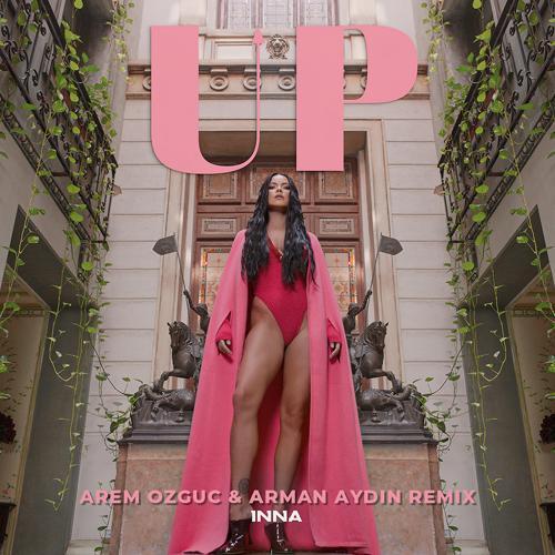Inna - UP (Arem Ozguc & Arman Aydin Remix)