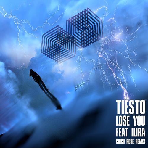 Tiësto, Ilira - Lose You (Chico Rose Remix)