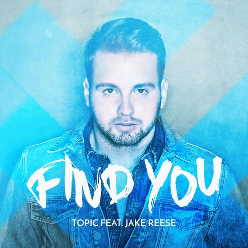Topic, Jake Reese - Find You (feat. Jake Reese)