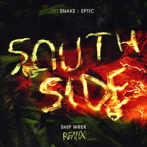 DJ Snake, Eptic, Ship Wrek - SouthSide (Ship Wrek Remix)