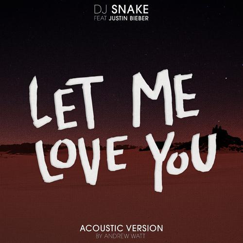 DJ Snake, Justin Bieber - Let Me Love You (Andrew Watt Acoustic Remix)