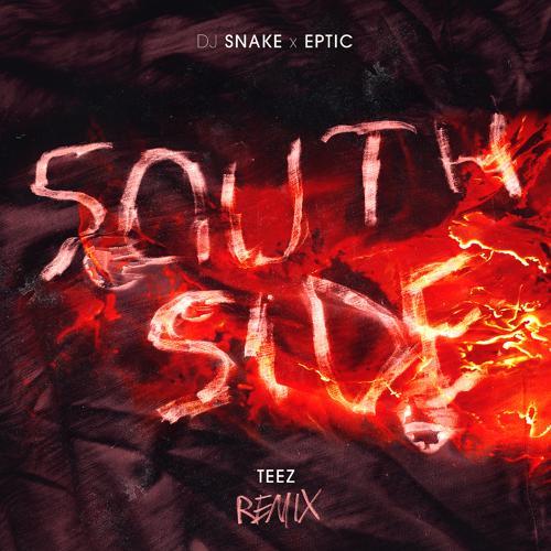 DJ Snake, Eptic, Teez - SouthSide (Teez Remix)