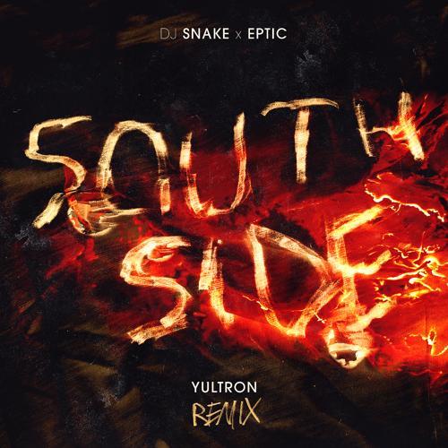 DJ Snake, Eptic, YULTRON - SouthSide (Yultron Remix)