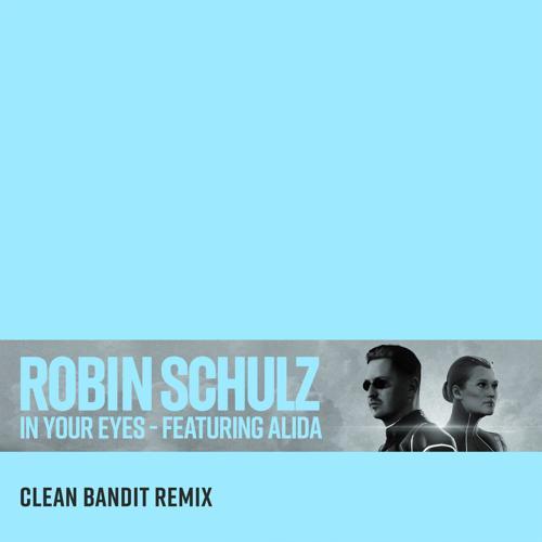 Robin Schulz, Alida - In Your Eyes (feat. Alida) [Clean Bandit Remix]