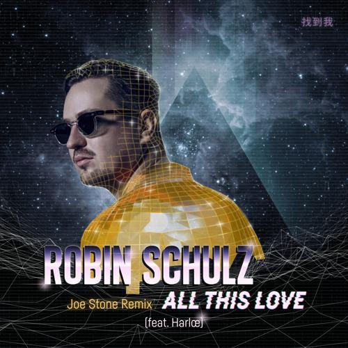 Robin Schulz, Harlœ - All This Love (feat. Harlœ) [Joe Stone Remix]
