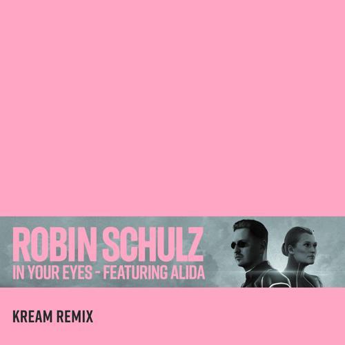 Robin Schulz, Alida - In Your Eyes (feat. Alida) [KREAM Remix]