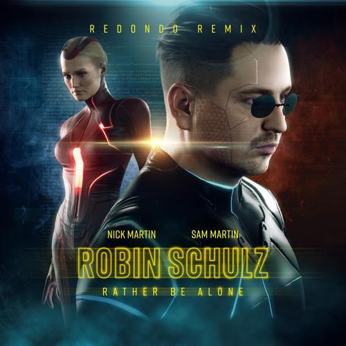 Robin Schulz, Sam Martin, Nick Martin - Rather Be Alone (feat. Nick Martin) [Redondo Remix]