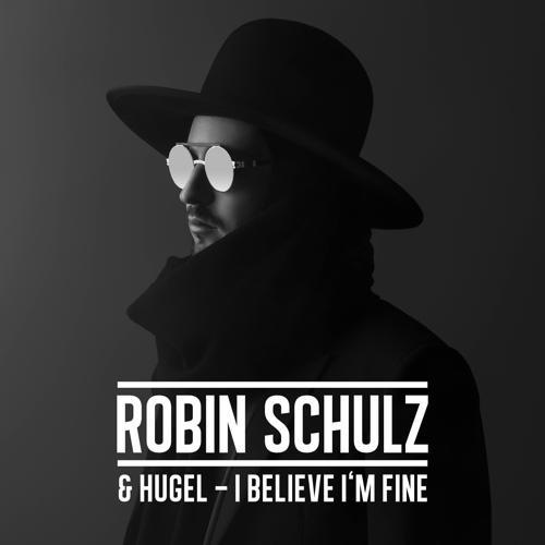 Robin Schulz, HUGEL - I Believe I'm Fine