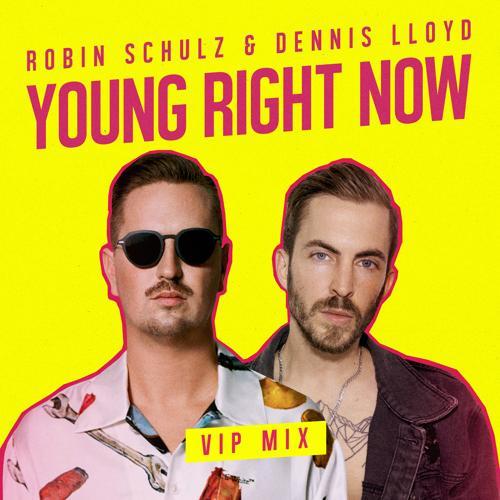 Robin Schulz, Dennis Lloyd - Young Right Now (VIP Mix)
