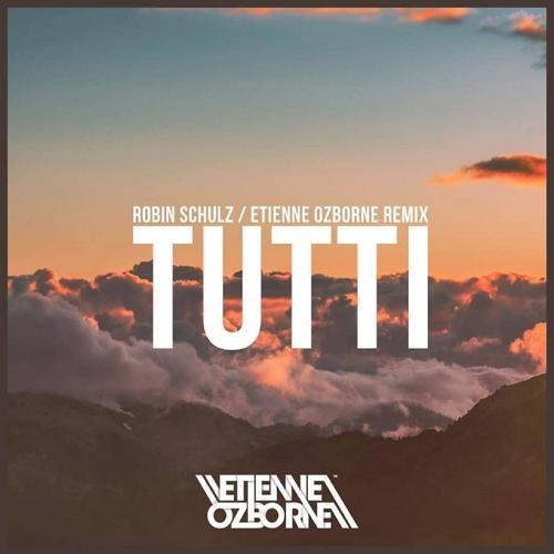 Robin Schulz - Tutti (Etienne Ozborne Remix)