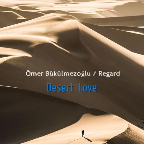 Ömer Bükülmezoğlu, Regard - Desert Love