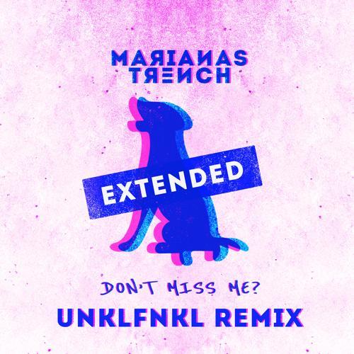 Marianas Trench, Unklfnkl - Don't Miss Me? (UNKLFNKL Extended Remix)