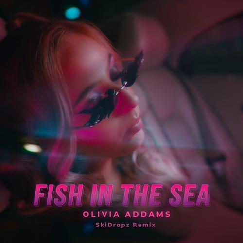 Olivia Addams - Fish in the Sea (SkiDropz Remix)
