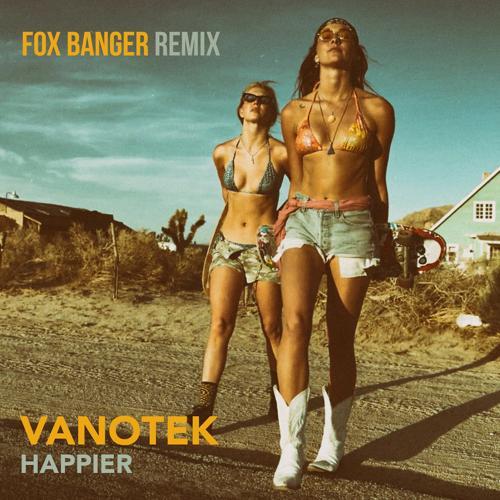 Vanotek - Happier (Fox Banger Remix)