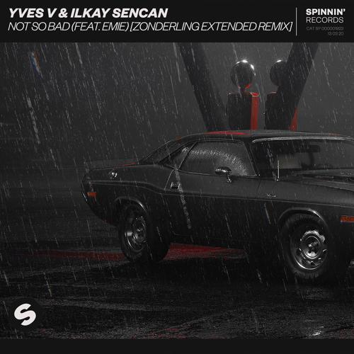 Yves V, Ilkay Sencan, Emie - Not So Bad (feat. Emie) [Zonderling Extended Remix]