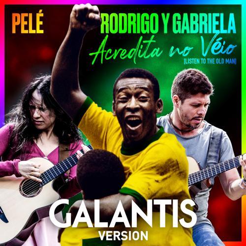 Pele, Rodrigo y Gabriela, Galantis - Acredita No Véio (Listen To The Old Man) (Galantis Version)