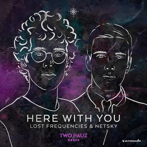 Lost Frequencies, Netsky - Here With You (Tpauz Extended Remix)