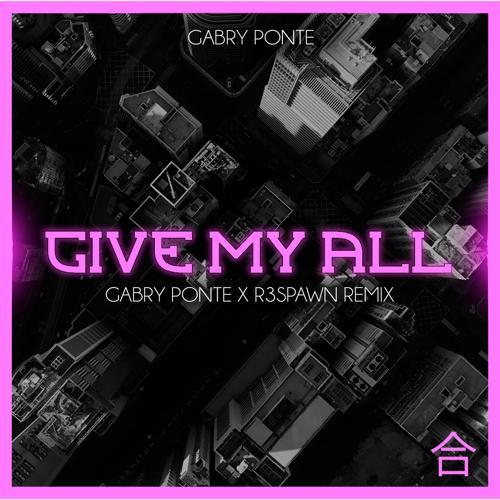 Gabry Ponte - Give My All (Gabry Ponte & R3SPAWN Remix)