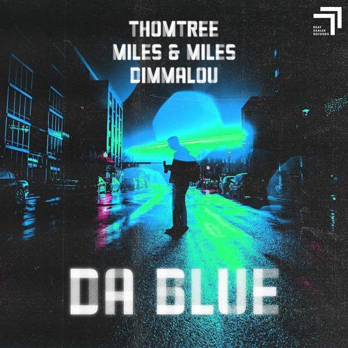 ThomTree, Miles & Miles, Dimmalou - Da Blue