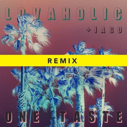 LOVAHOLIC, Iago - One Taste (Remix)