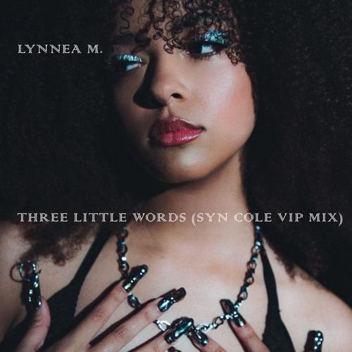 Lynnea M, Syn Cole - Three Little Words (Syn Cole VIP Mix)