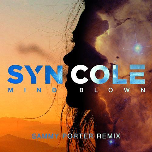 Syn Cole - Mind Blown (Sammy Porter Remix)