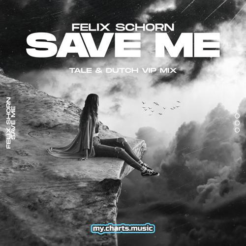Felix Schorn - Save Me (Tale & Dutch Vip Mix)