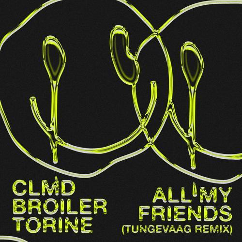 Clmd, Broiler, Torine, Tungevaag - All My Friends (Tungevaag Remix)