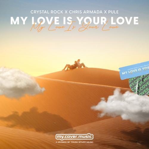 Crystal Rock, Chris Armada, Pule - My Love is Your Love